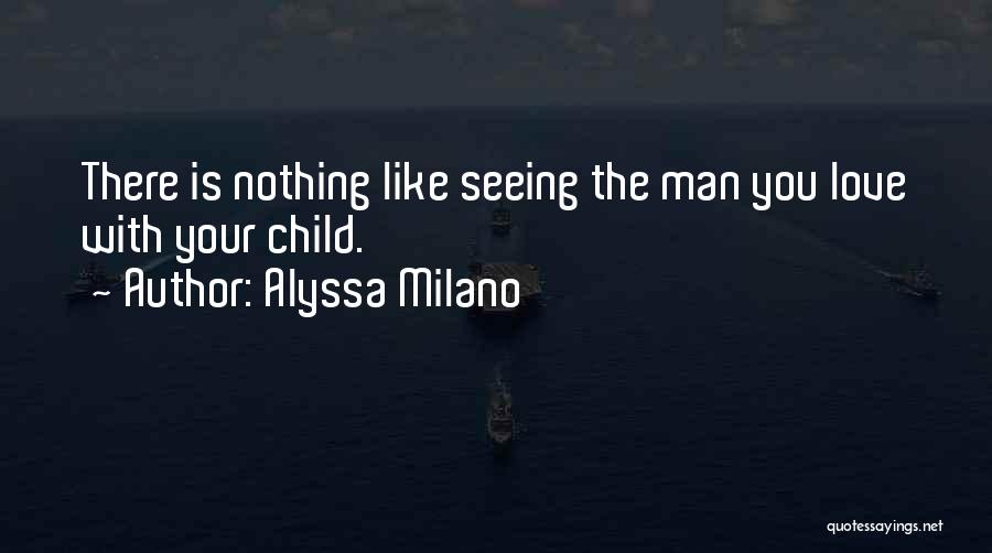 Love Your Man Quotes By Alyssa Milano