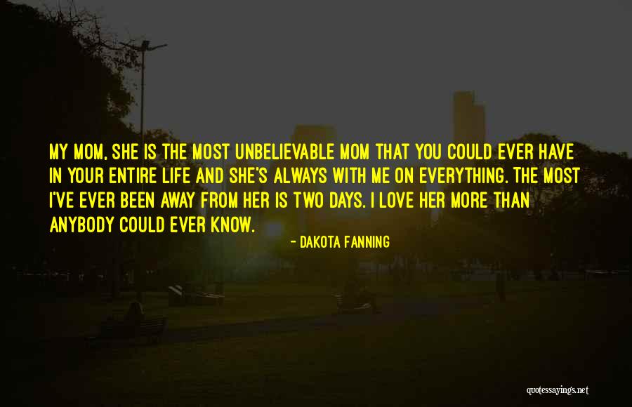 Love Your Mom Quotes By Dakota Fanning