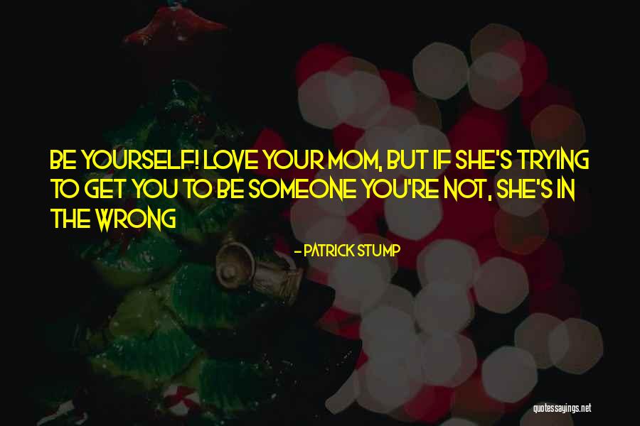 Love Your Mom Quotes By Patrick Stump