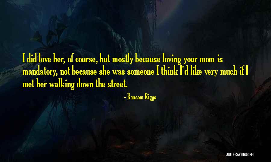 Love Your Mom Quotes By Ransom Riggs