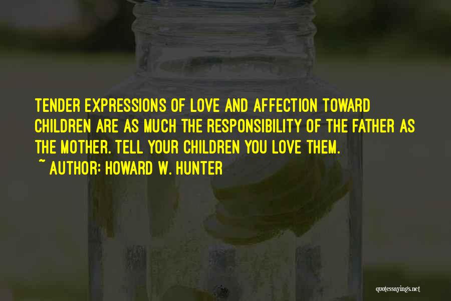 Love Your Mother And Father Quotes By Howard W. Hunter