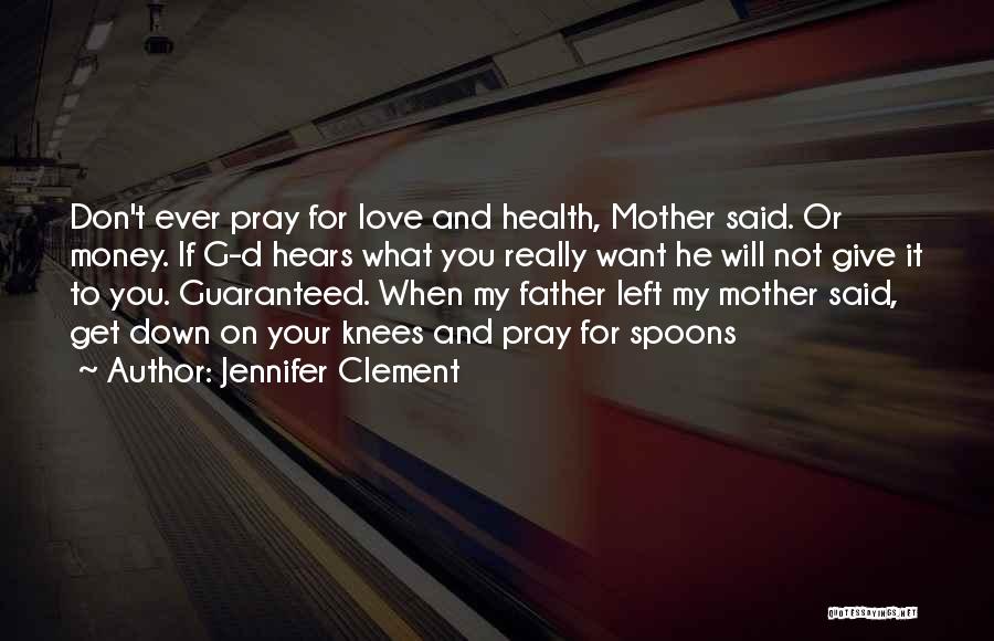 Love Your Mother And Father Quotes By Jennifer Clement