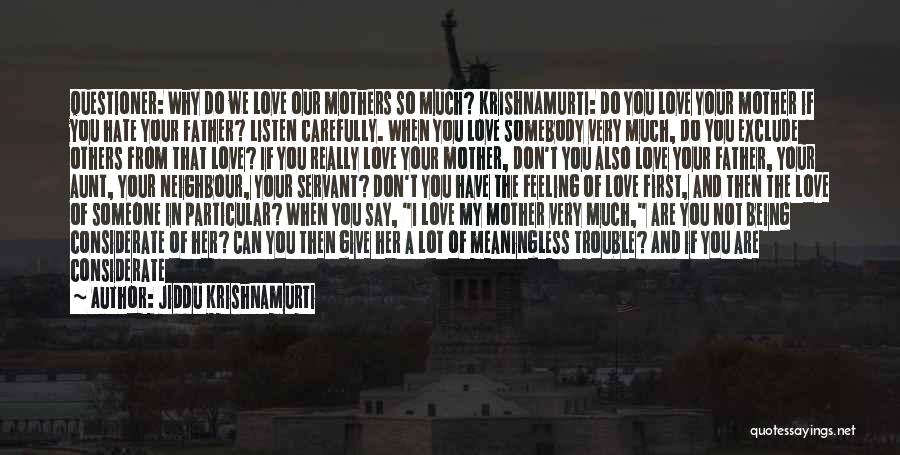 Love Your Mother And Father Quotes By Jiddu Krishnamurti