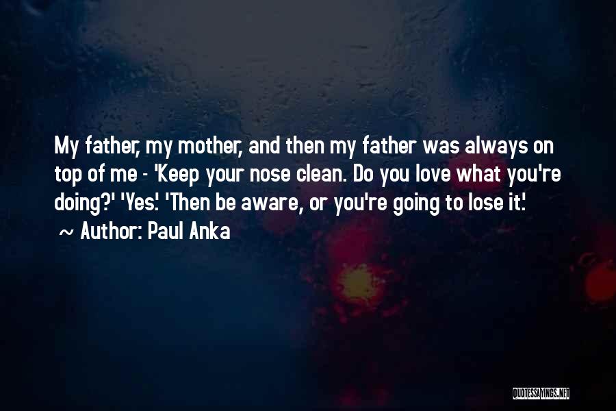 Love Your Mother And Father Quotes By Paul Anka