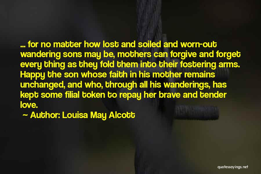 Love Your Mother No Matter What Quotes By Louisa May Alcott