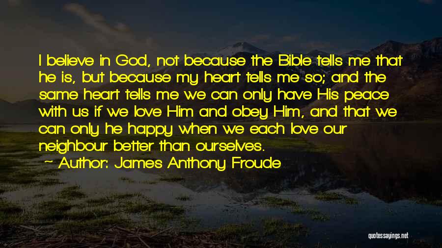 Love Your Neighbour Bible Quotes By James Anthony Froude