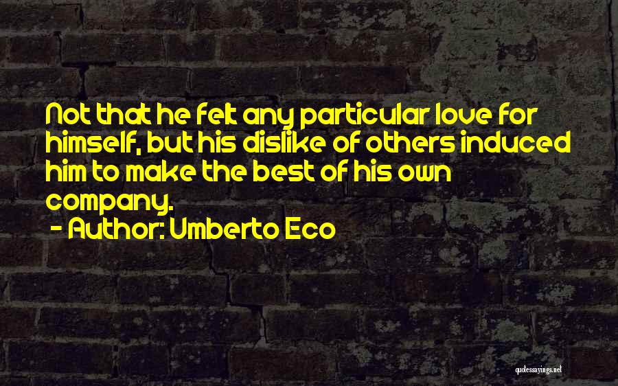 Love Your Own Company Quotes By Umberto Eco