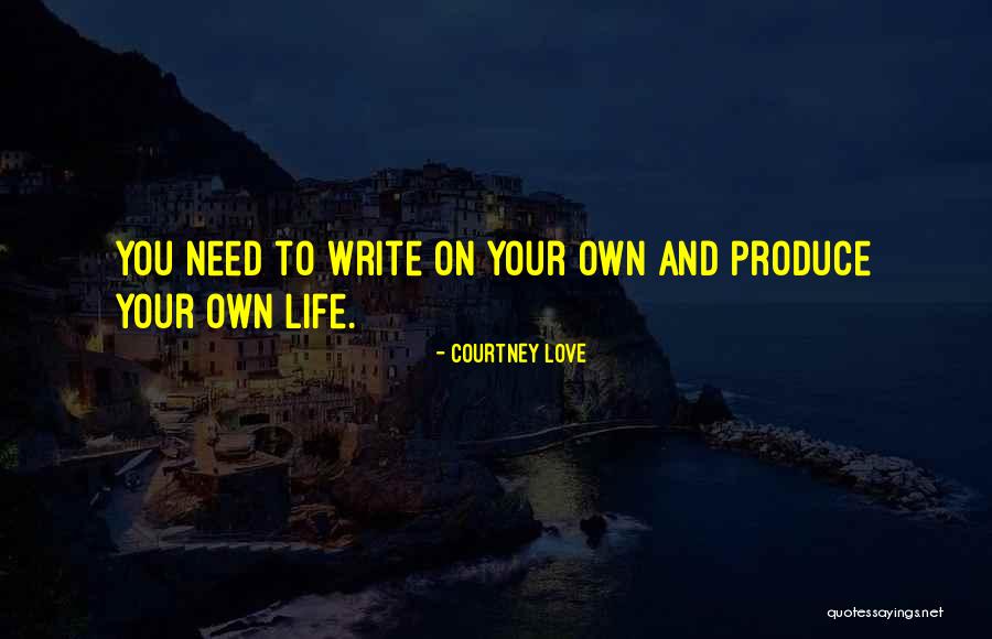 Love Your Own Life Quotes By Courtney Love