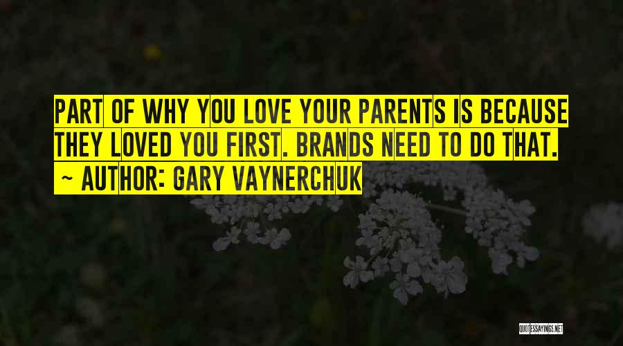 Love Your Parent Quotes By Gary Vaynerchuk