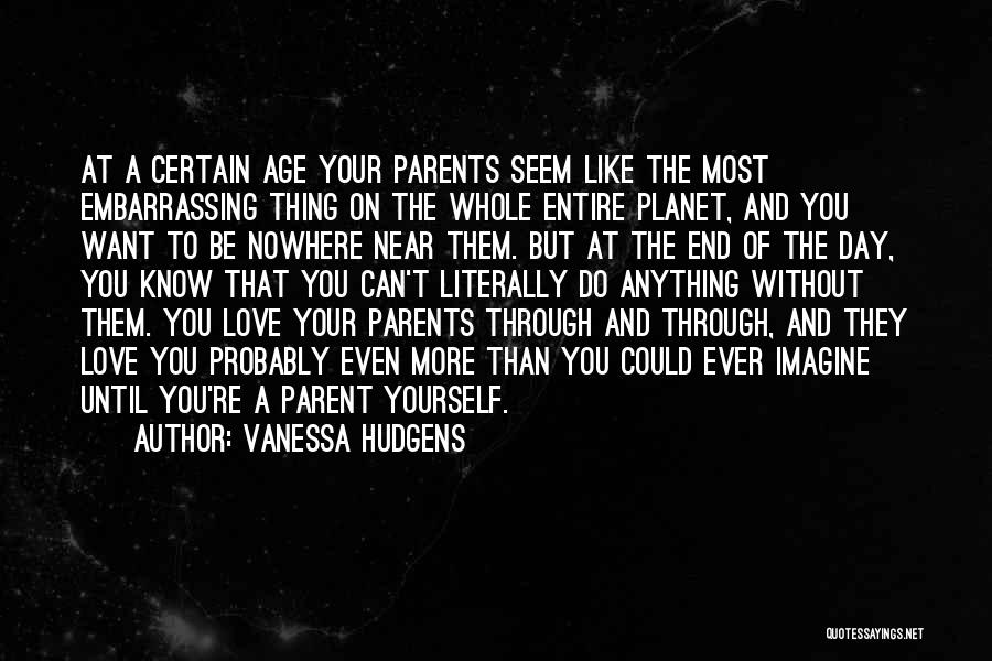 Love Your Parent Quotes By Vanessa Hudgens