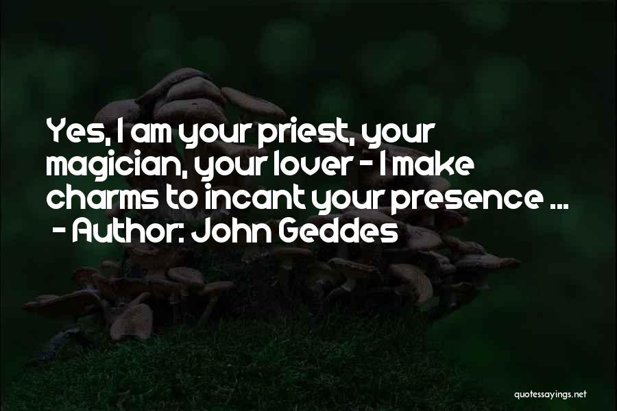 Love Your Presence Quotes By John Geddes