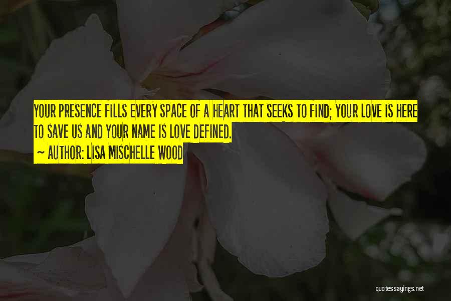Love Your Presence Quotes By Lisa Mischelle Wood
