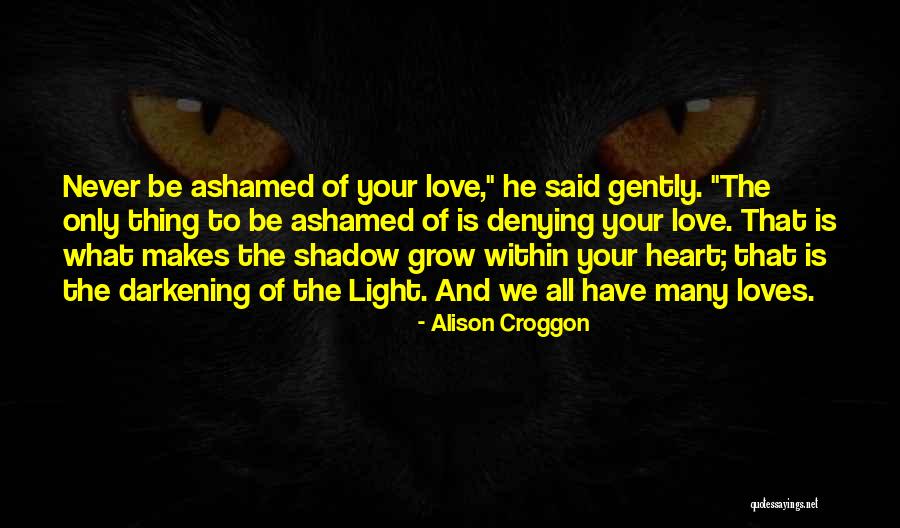 Love Your Shadow Quotes By Alison Croggon Love Your Shadow Quotes By Alison Croggon