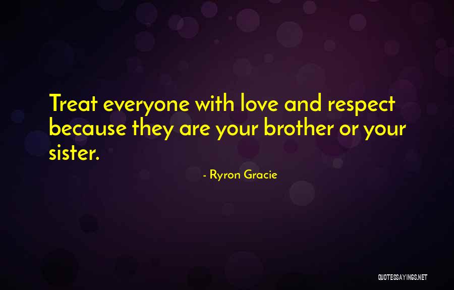 Love Your Sister Quotes By Ryron Gracie