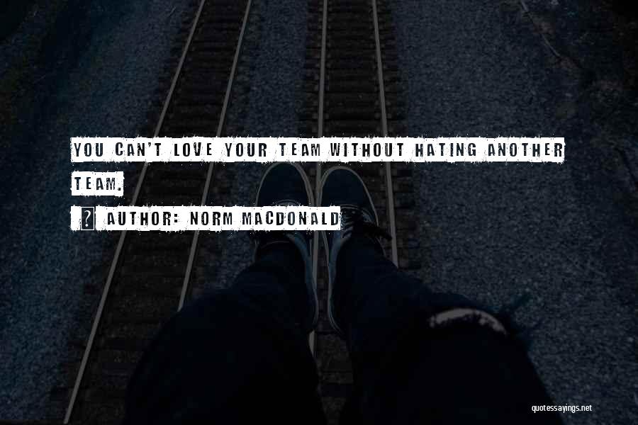 Love Your Team Quotes By Norm MacDonald