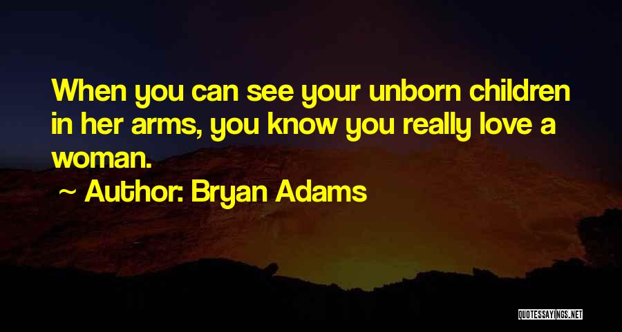 Love Your Unborn Child Quotes By Bryan Adams