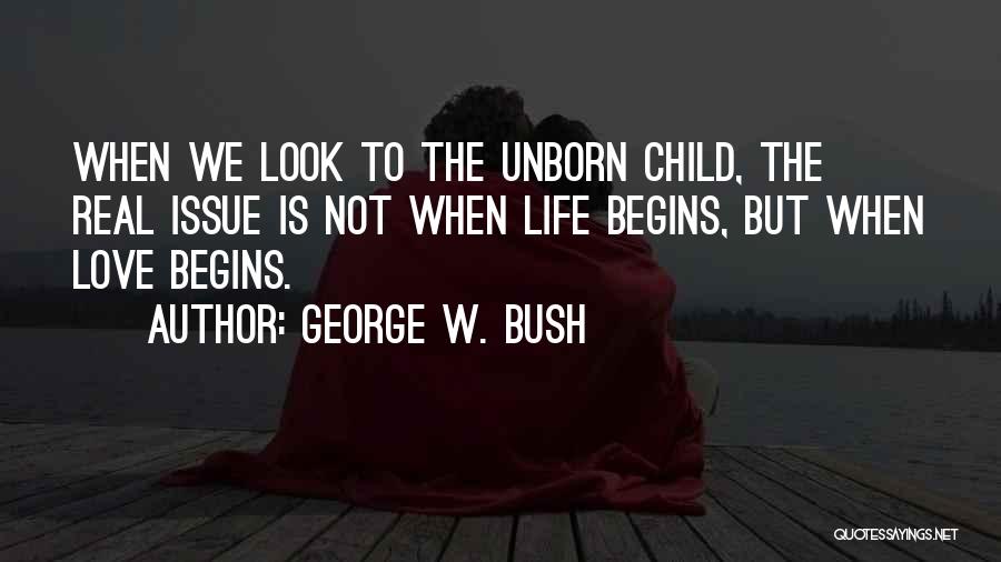 Love Your Unborn Child Quotes By George W. Bush