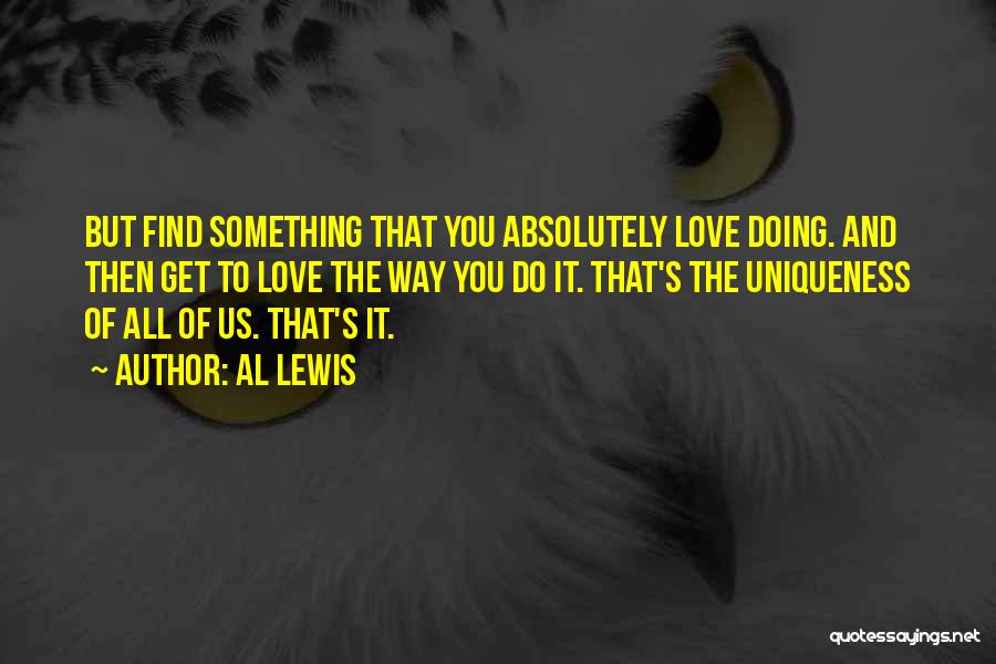 Love Your Uniqueness Quotes By Al Lewis