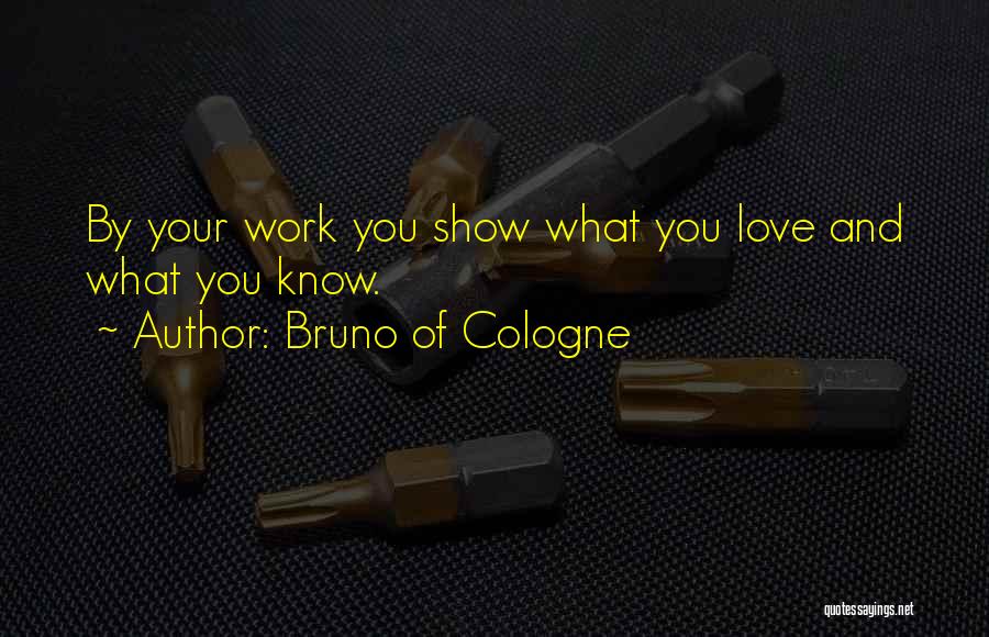 Love Your Work Quotes By Bruno Of Cologne