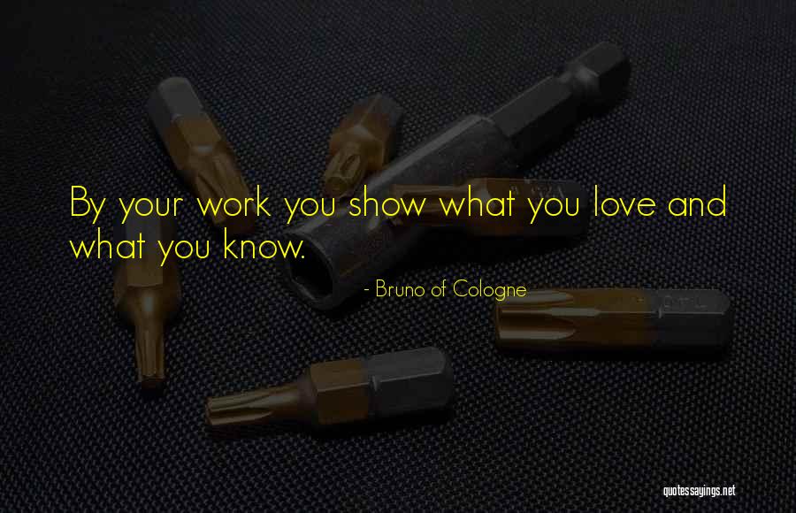 Love Your Work Quotes By Bruno Of Cologne Love Your Work Quotes By Bruno Of Cologne