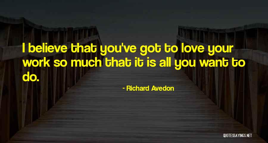 Love Your Work Quotes By Richard Avedon