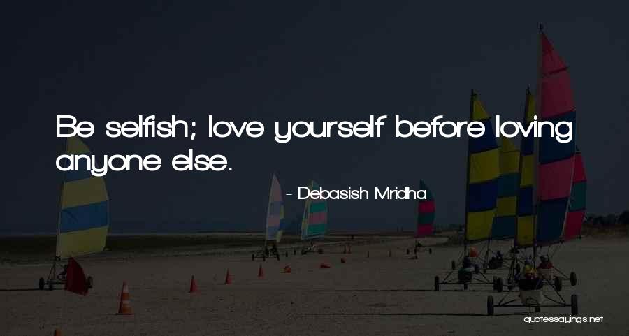 Love Yourself Before Anyone Else Quotes By Debasish Mridha