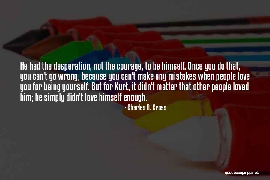 Love Yourself Enough To Quotes By Charles R. Cross Love Yourself Enough To Quotes By Charles R. Cross