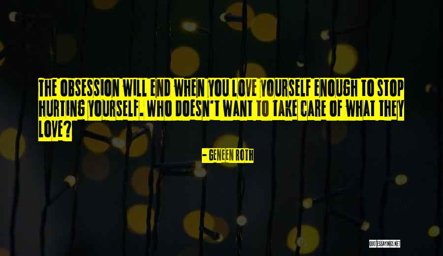 Love Yourself Enough To Quotes By Geneen Roth Love Yourself Enough To Quotes By Geneen Roth