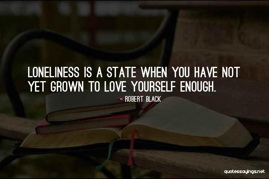 Love Yourself Enough To Quotes By Robert Black Love Yourself Enough To Quotes By Robert Black