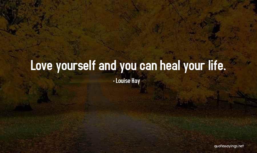 Love Yourself Heal Your Life Quotes By Louise Hay Love Yourself Heal Your Life Quotes By Louise Hay