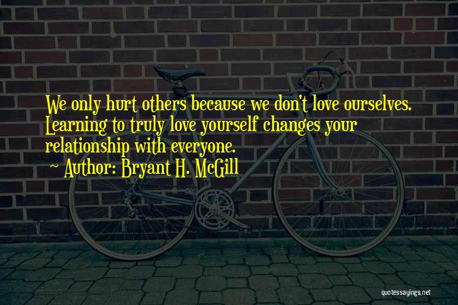 Love Yourself Only Quotes By Bryant H. McGill