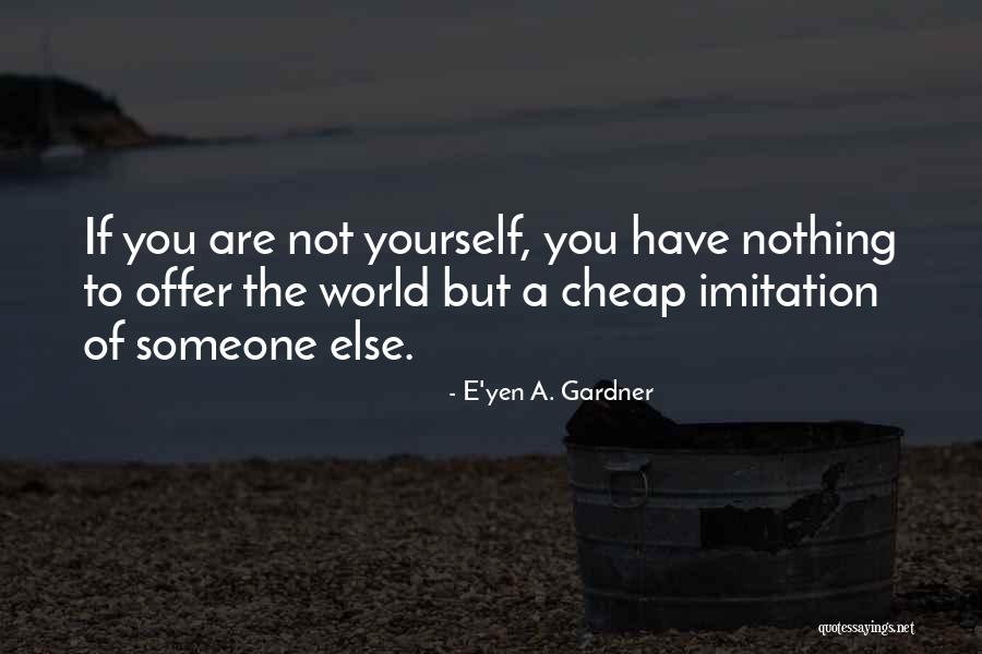 Love Yourself Self Acceptance Quotes By E'yen A. Gardner Love Yourself Self Acceptance Quotes By E'yen A. Gardner