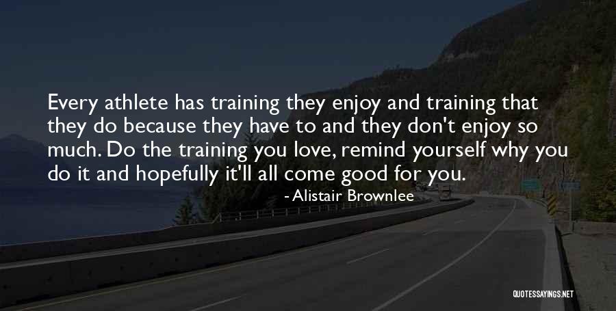 Love Yourself So Much Quotes By Alistair Brownlee