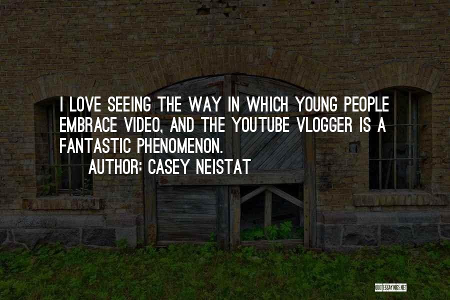 Love Youtube Quotes By Casey Neistat