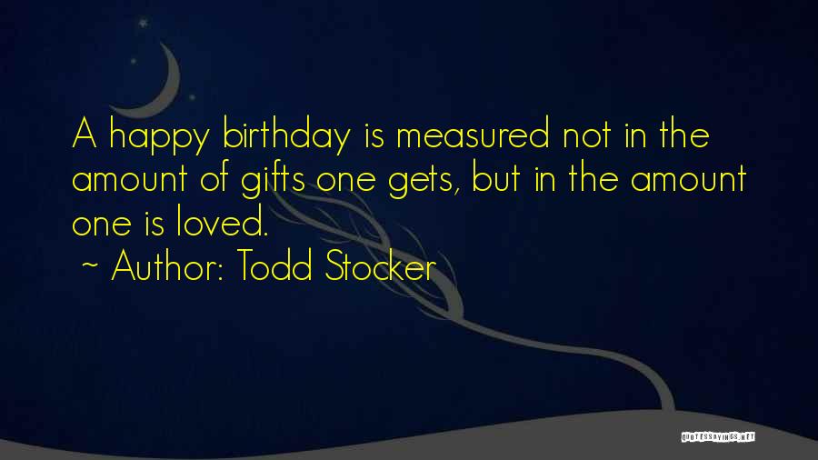 Loved One Birthday Quotes By Todd Stocker