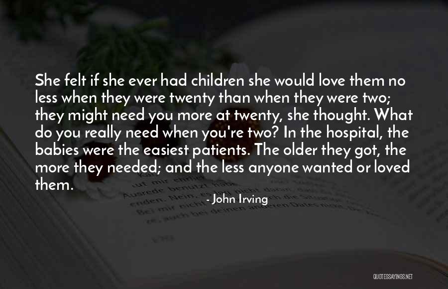 Loved One In Hospital Quotes By John Irving