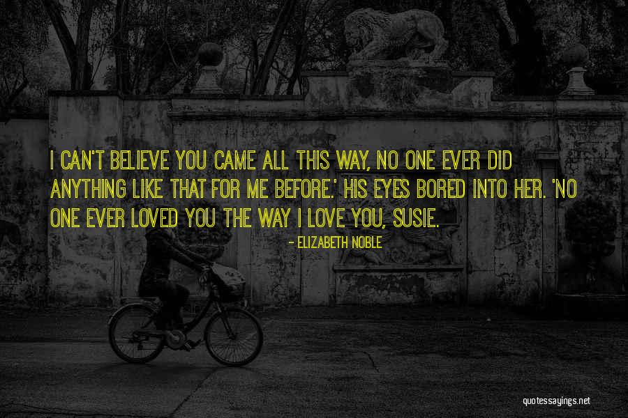 Loved One Quotes By Elizabeth Noble Loved One Quotes By Elizabeth Noble