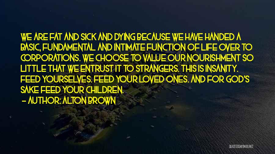 Loved One Sick Quotes By Alton Brown