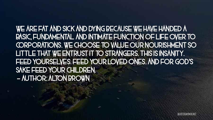 Loved One Who Is Sick Quotes By Alton Brown
