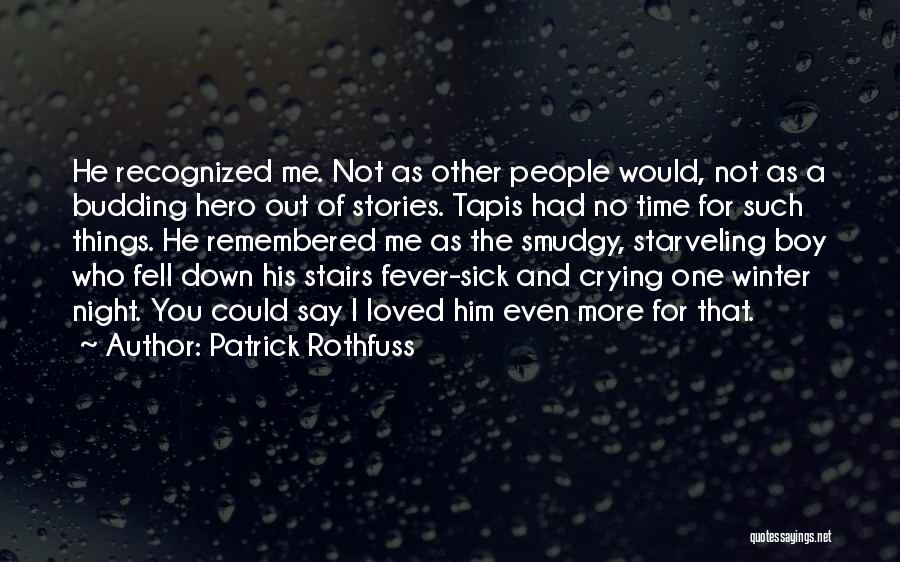 Loved One Who Is Sick Quotes By Patrick Rothfuss