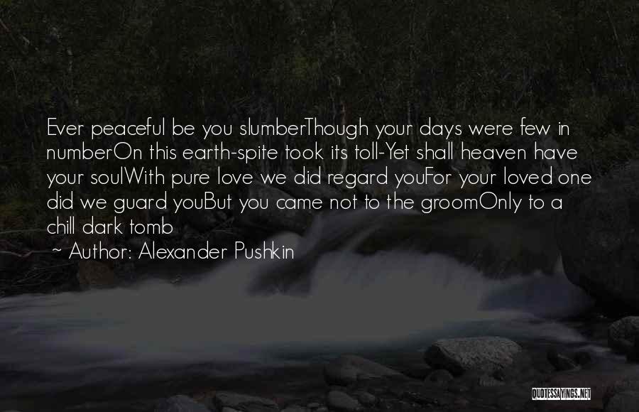 Loved Ones Gone To Heaven Quotes By Alexander Pushkin