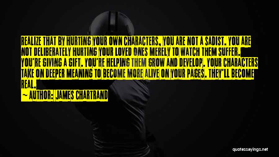 Loved Ones Hurting You Quotes By James Chartrand