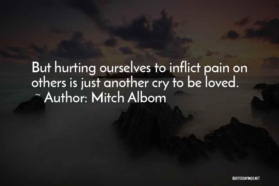 Loved Ones Hurting You Quotes By Mitch Albom