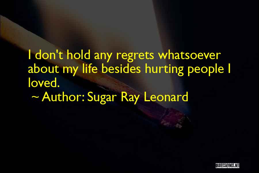 Loved Ones Hurting You Quotes By Sugar Ray Leonard