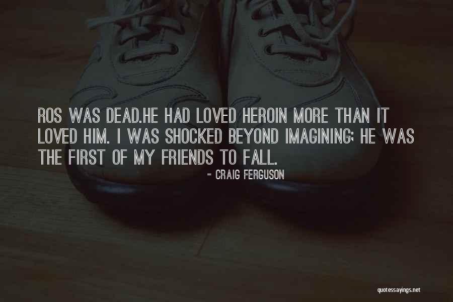 Loved Ones On Drugs Quotes By Craig Ferguson Loved Ones On Drugs Quotes By Craig Ferguson