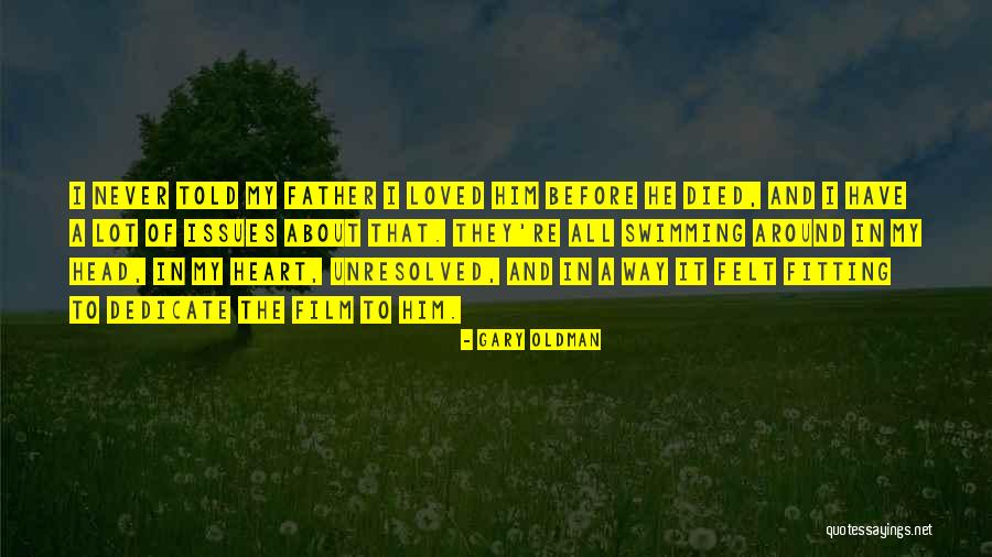 Loved Ones Who Died Quotes By Gary Oldman Loved Ones Who Died Quotes By Gary Oldman