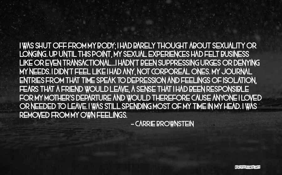 Loved Ones With Depression Quotes By Carrie Brownstein Loved Ones With Depression Quotes By Carrie Brownstein