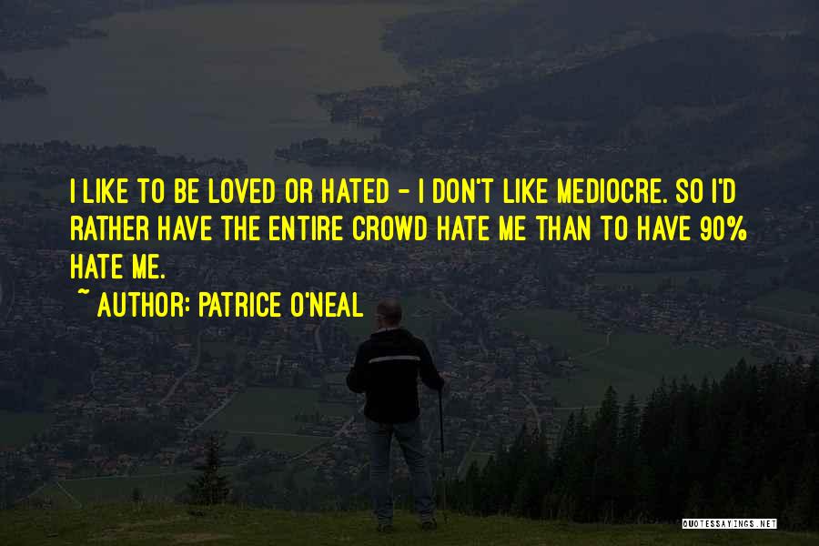 Loved You Now Hate You Quotes By Patrice O'Neal