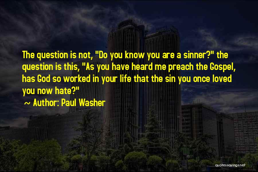 Loved You Now Hate You Quotes By Paul Washer
