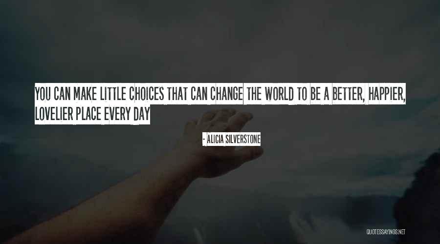 Lovelier World Quotes By Alicia Silverstone Lovelier World Quotes By Alicia Silverstone